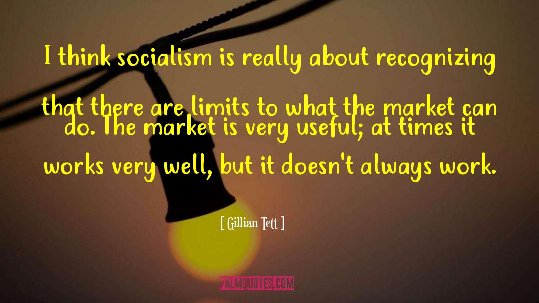 Gillian Tett Quotes: I think socialism is really