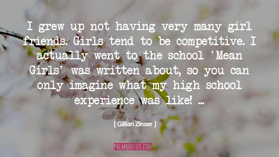 Gillian Zinser Quotes: I grew up not having