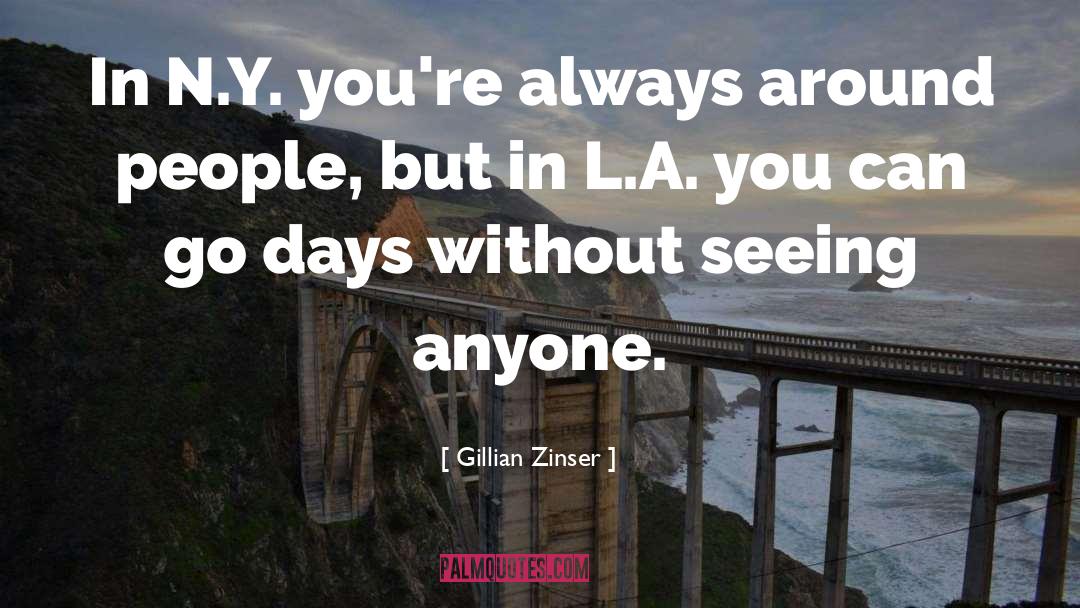 Gillian Zinser Quotes: In N.Y. you're always around