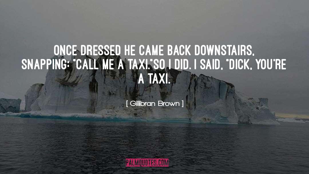 Gillibran Brown Quotes: Once dressed he came back