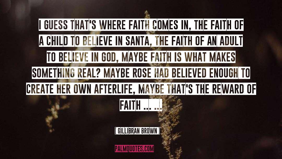 Gillibran Brown Quotes: I guess that's where faith
