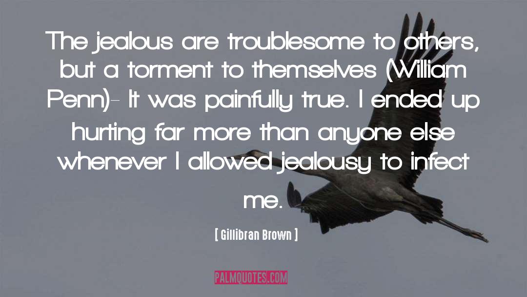 Gillibran Brown Quotes: The jealous are troublesome to