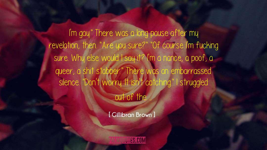 Gillibran Brown Quotes: I'm gay.