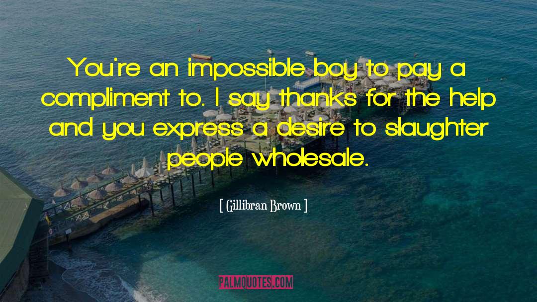 Gillibran Brown Quotes: You're an impossible boy to