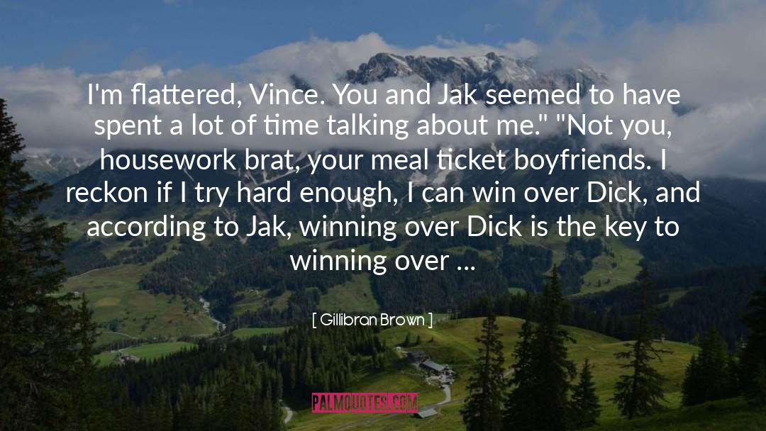 Gillibran Brown Quotes: I'm flattered, Vince. You and