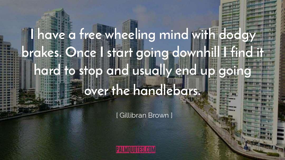 Gillibran Brown Quotes: I have a free wheeling