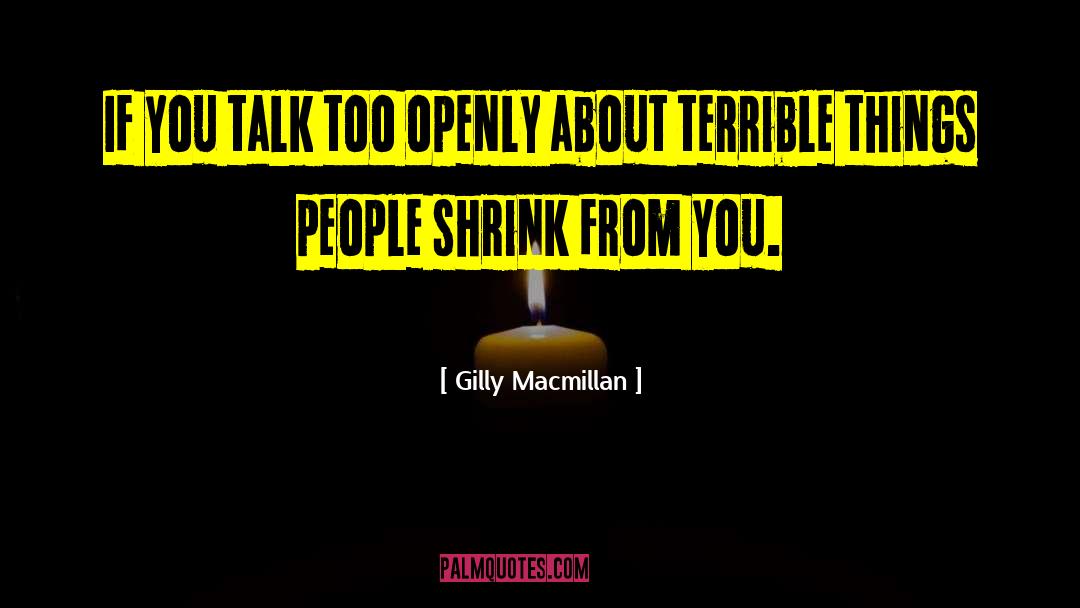 Gilly Macmillan Quotes: If you talk too openly