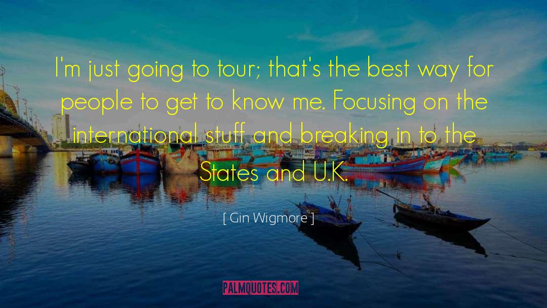 Gin Wigmore Quotes: I'm just going to tour;