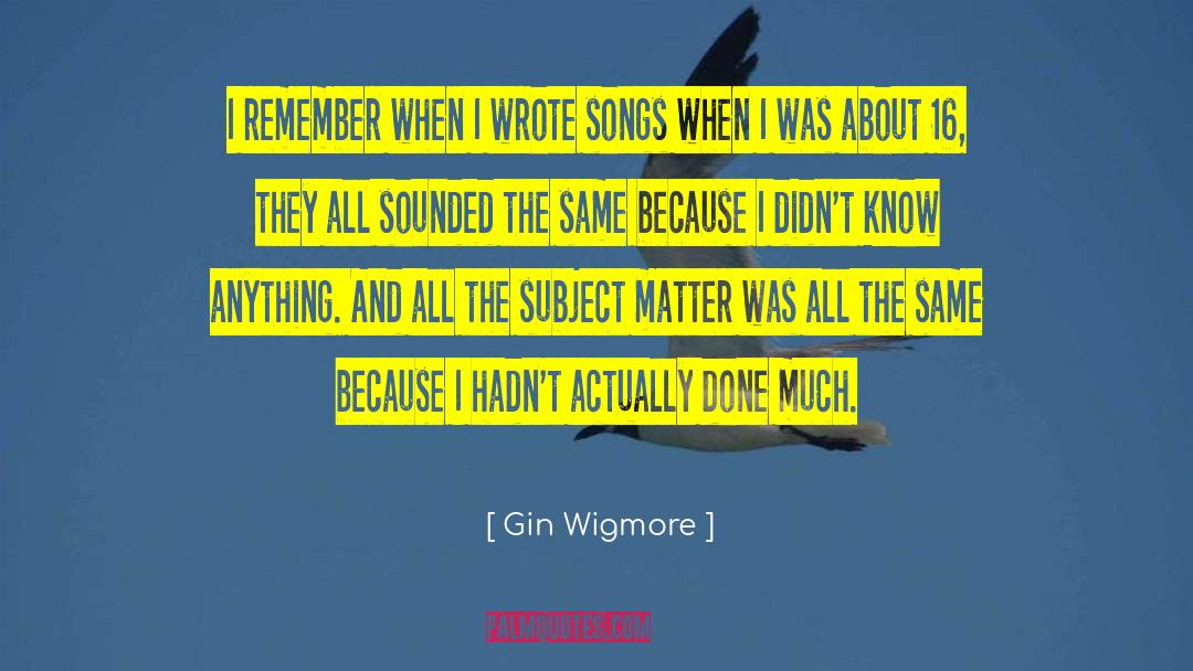 Gin Wigmore Quotes: I remember when I wrote