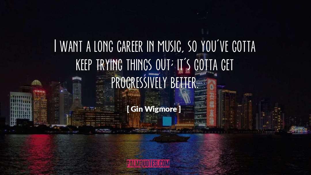 Gin Wigmore Quotes: I want a long career
