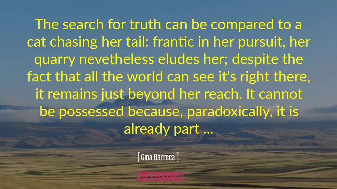 Gina Barreca Quotes: The search for truth can