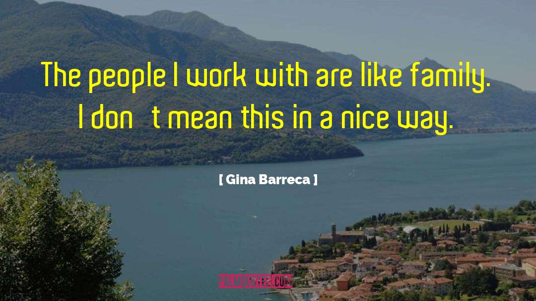 Gina Barreca Quotes: The people I work with