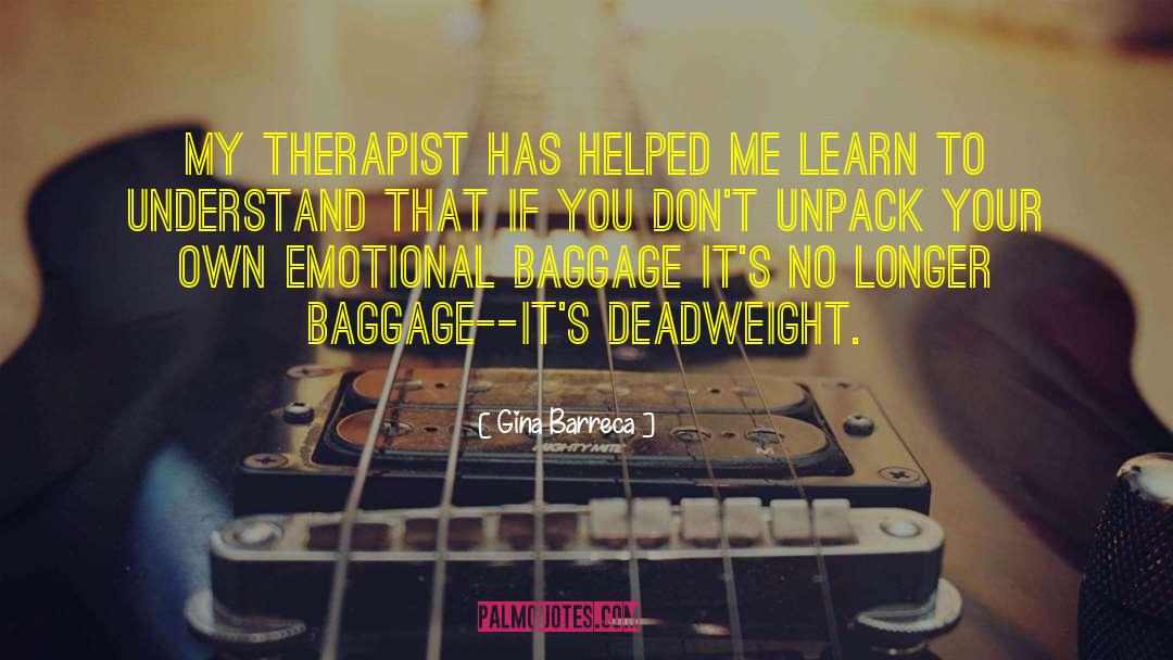 Gina Barreca Quotes: My therapist has helped me