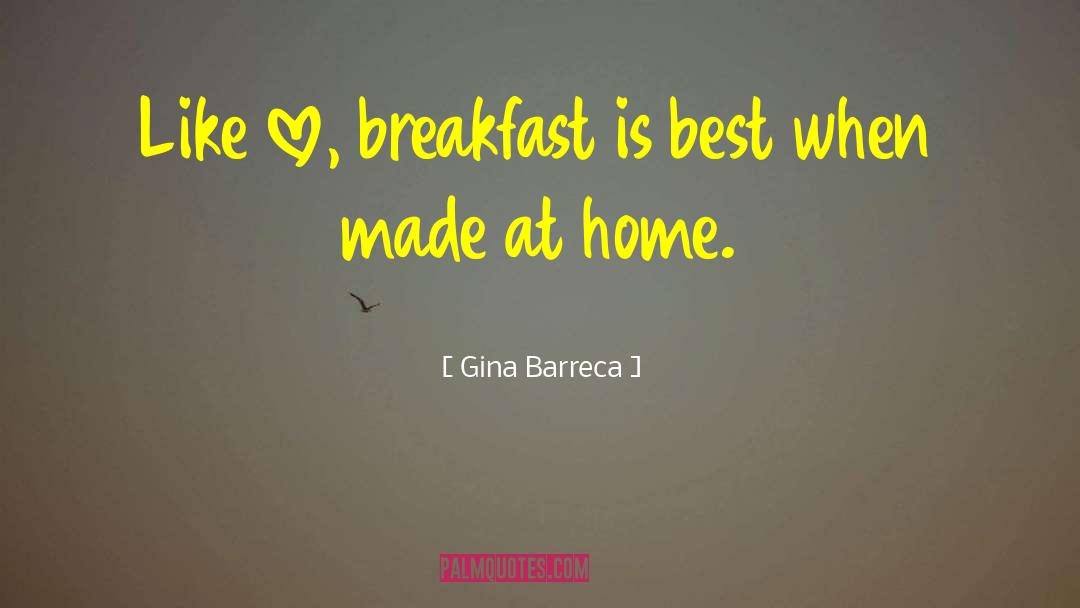 Gina Barreca Quotes: Like love, breakfast is best