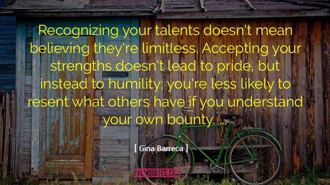 Gina Barreca Quotes: Recognizing your talents doesn't mean
