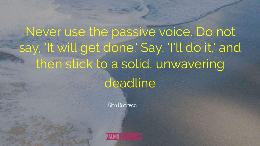 Gina Barreca Quotes: Never use the passive voice.