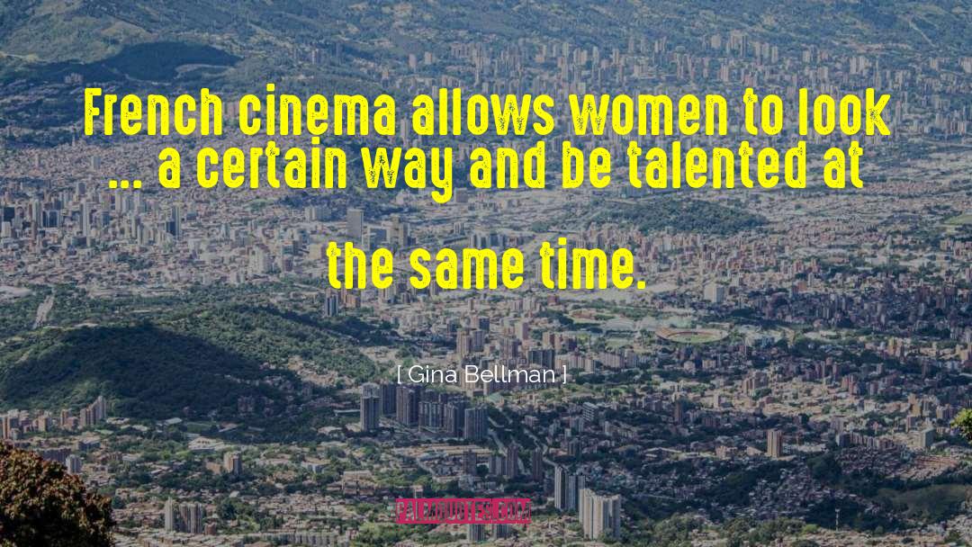 Gina Bellman Quotes: French cinema allows women to