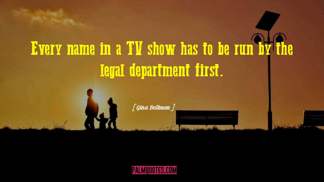 Gina Bellman Quotes: Every name in a TV