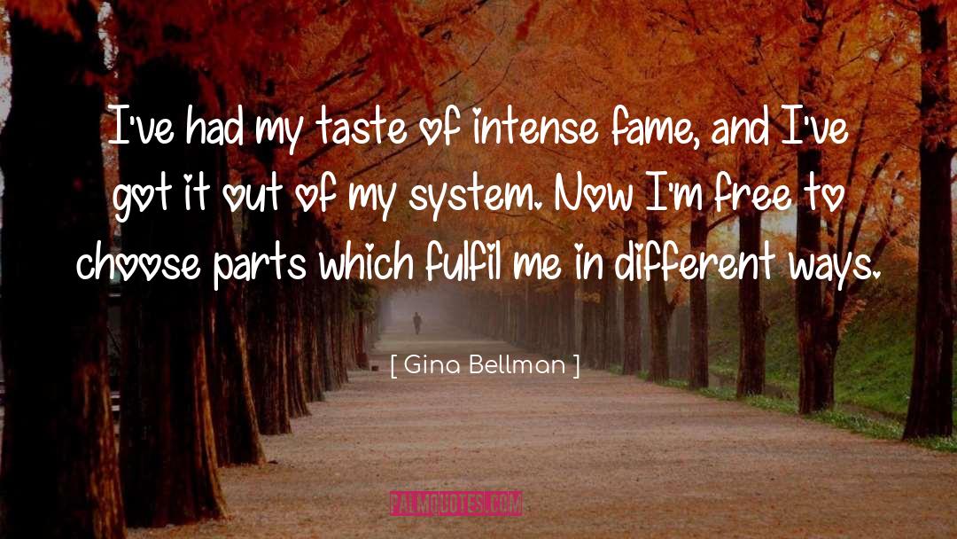 Gina Bellman Quotes: I've had my taste of