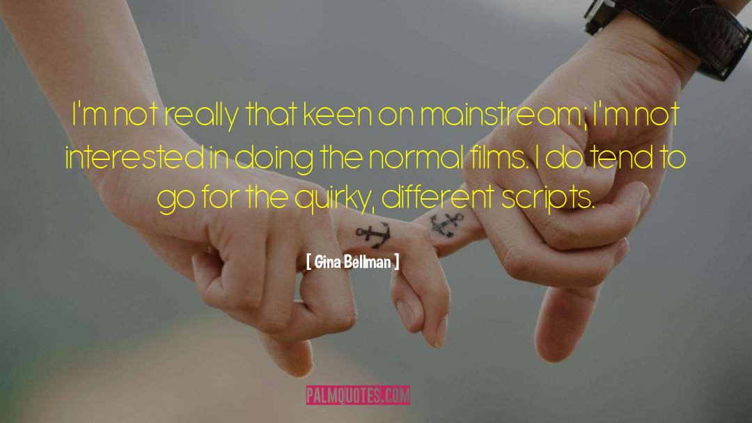 Gina Bellman Quotes: I'm not really that keen