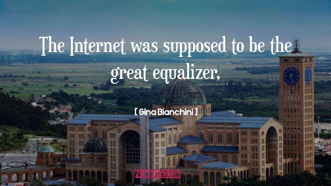 Gina Bianchini Quotes: The Internet was supposed to