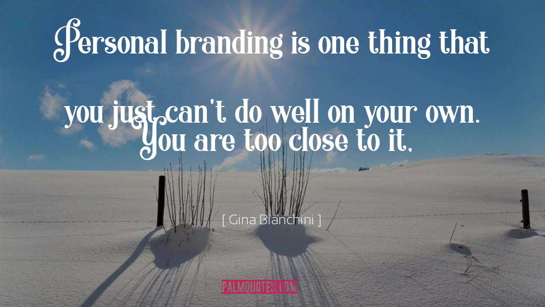 Gina Bianchini Quotes: Personal branding is one thing