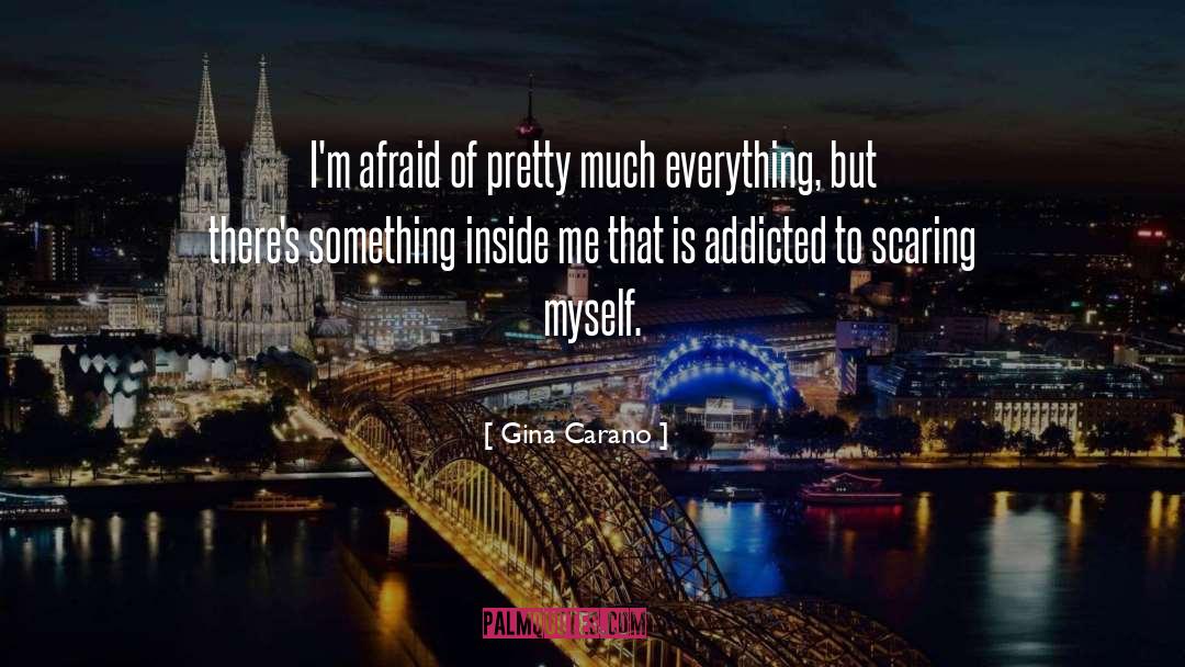 Gina Carano Quotes: I'm afraid of pretty much