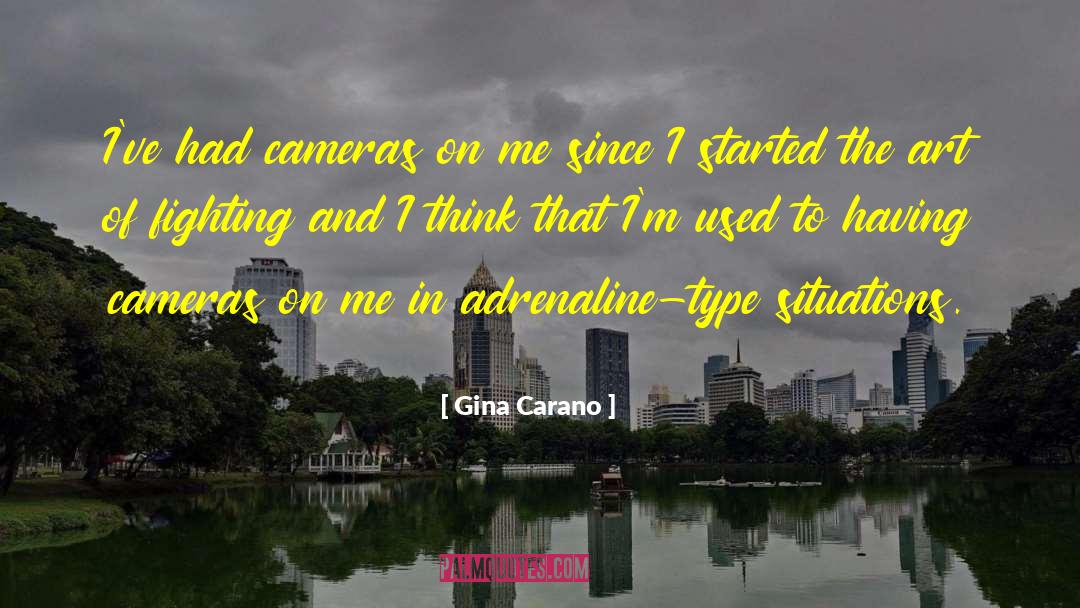 Gina Carano Quotes: I've had cameras on me