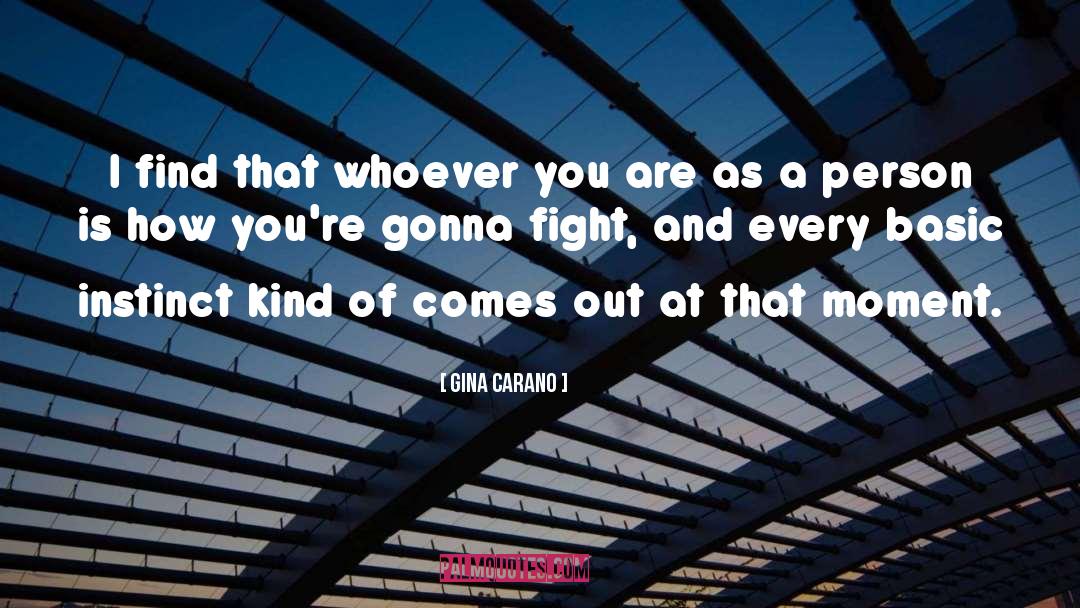 Gina Carano Quotes: I find that whoever you