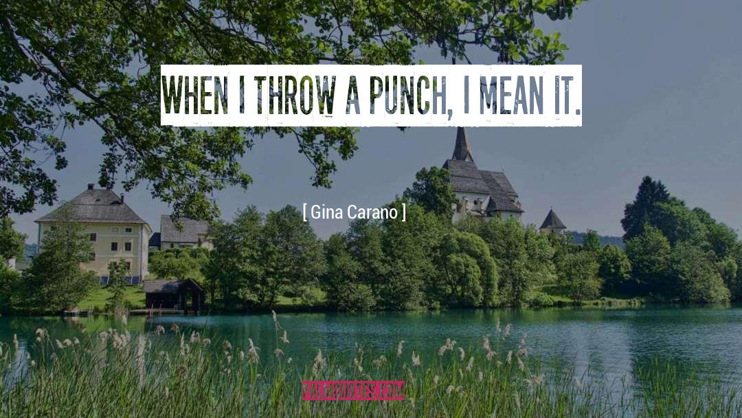 Gina Carano Quotes: When I throw a punch,