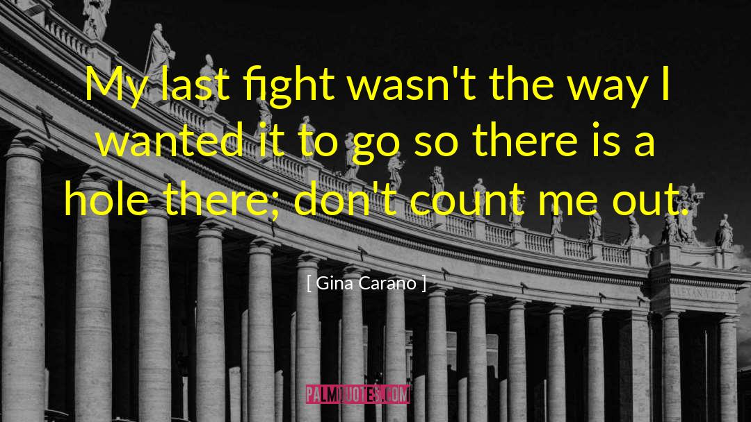 Gina Carano Quotes: My last fight wasn't the