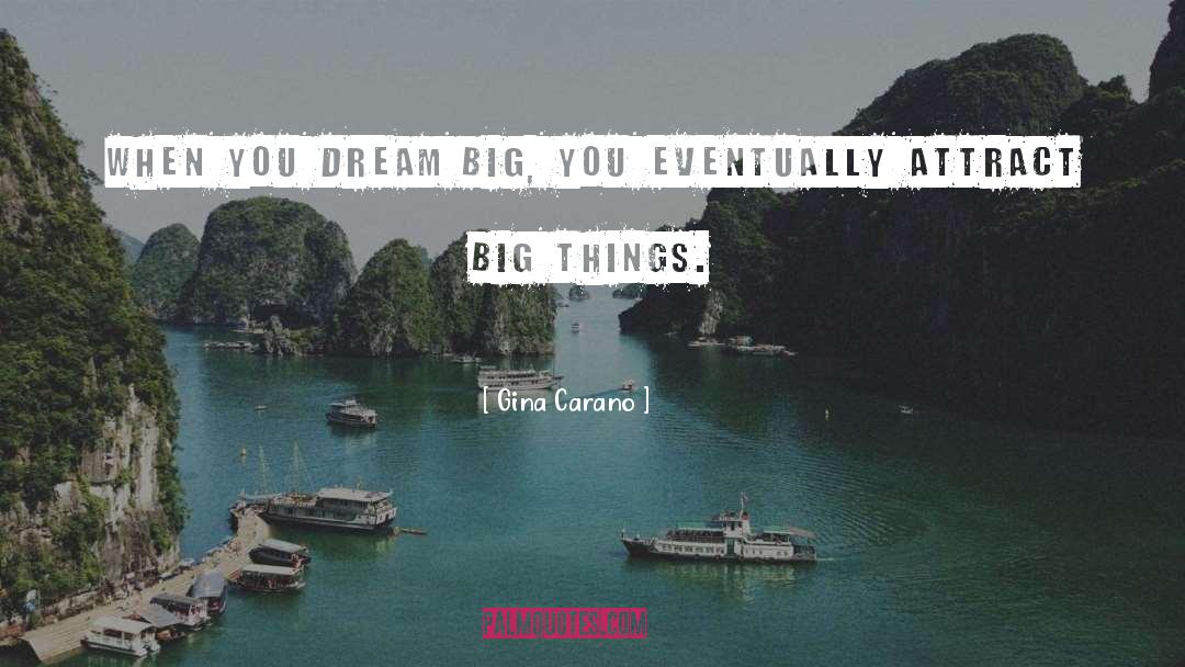 Gina Carano Quotes: When you dream big, you