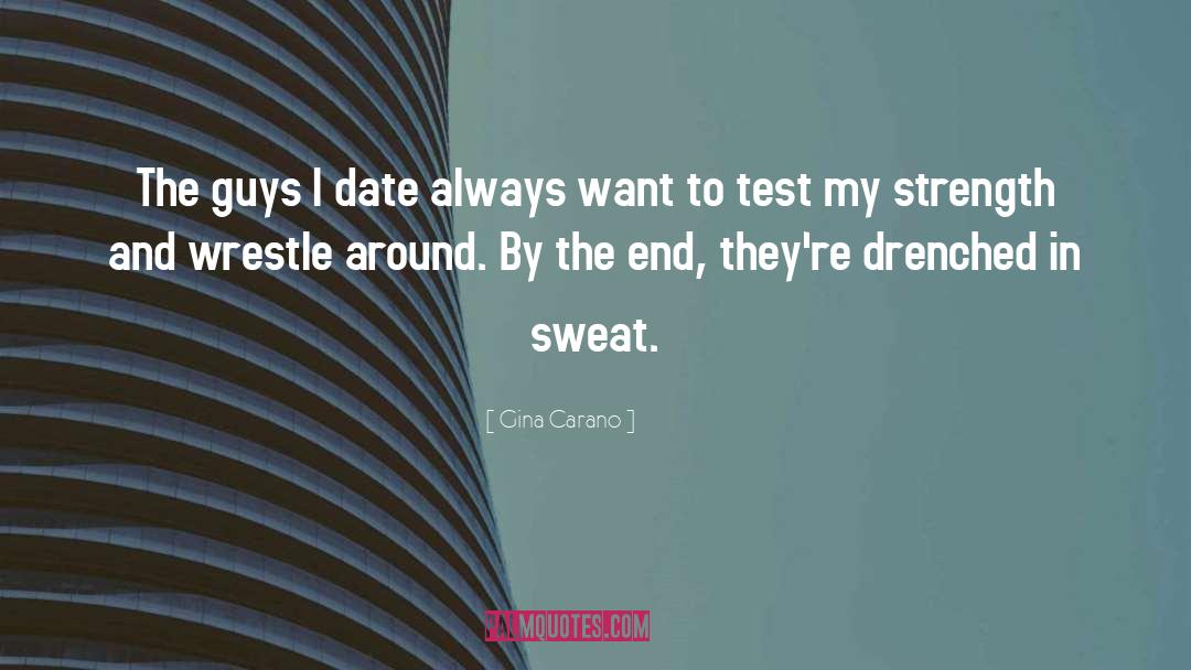 Gina Carano Quotes: The guys I date always