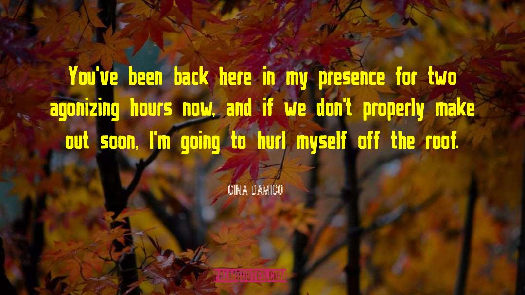 Gina Damico Quotes: You've been back here in