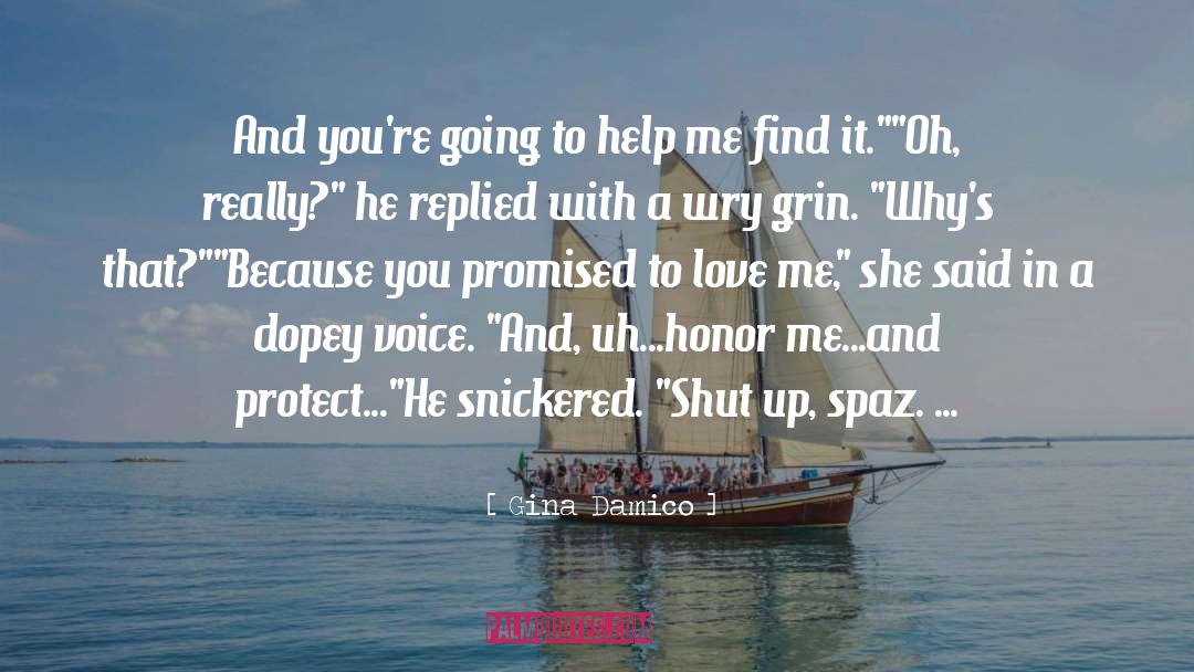 Gina Damico Quotes: And you're going to help