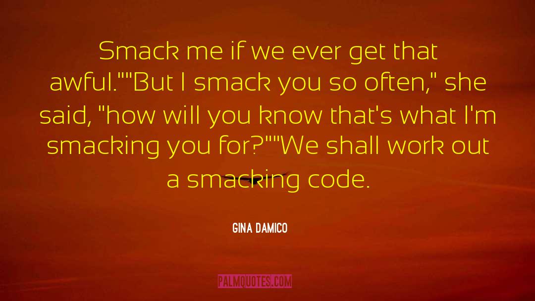 Gina Damico Quotes: Smack me if we ever