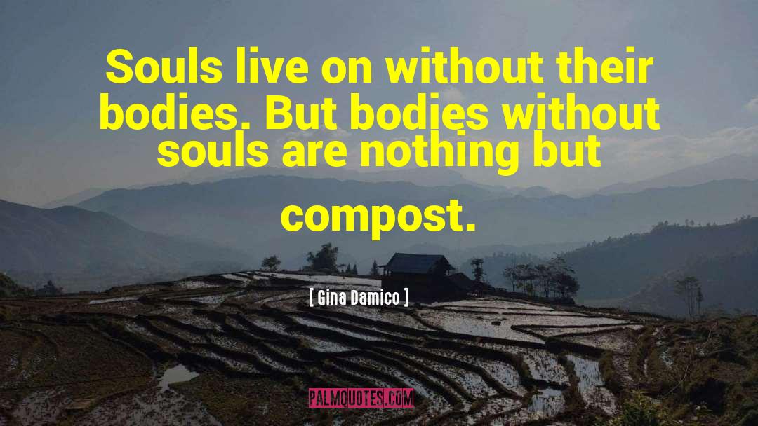 Gina Damico Quotes: Souls live on without their