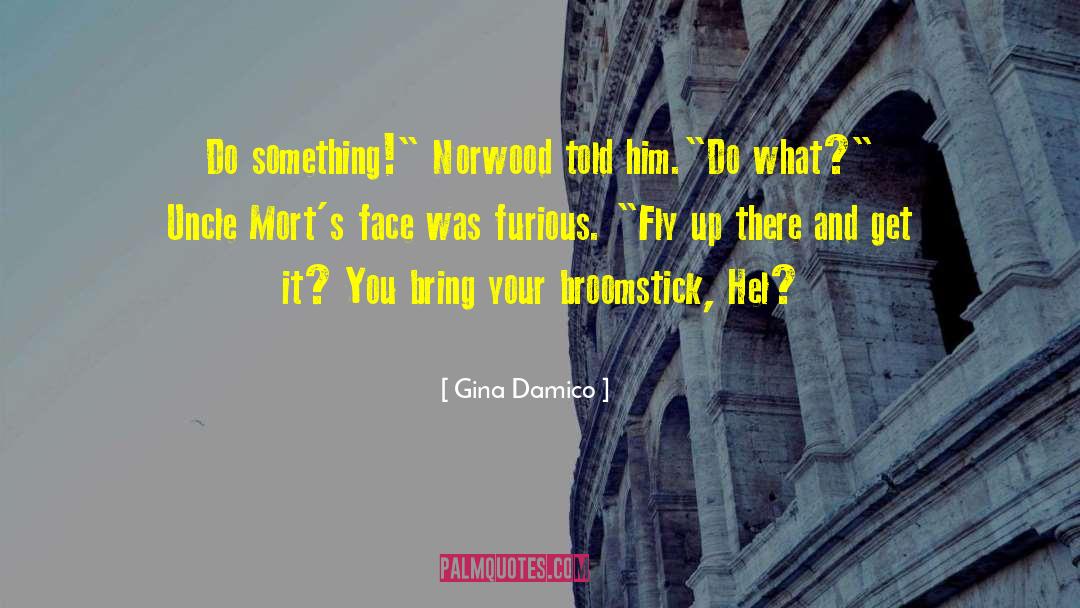 Gina Damico Quotes: Do something!