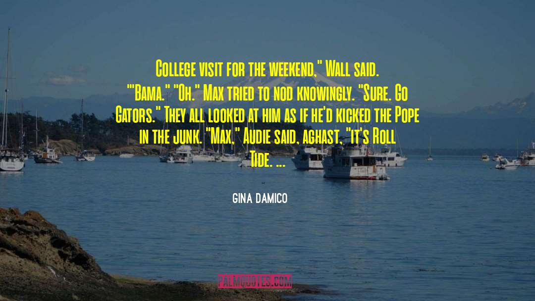 Gina Damico Quotes: College visit for the weekend,