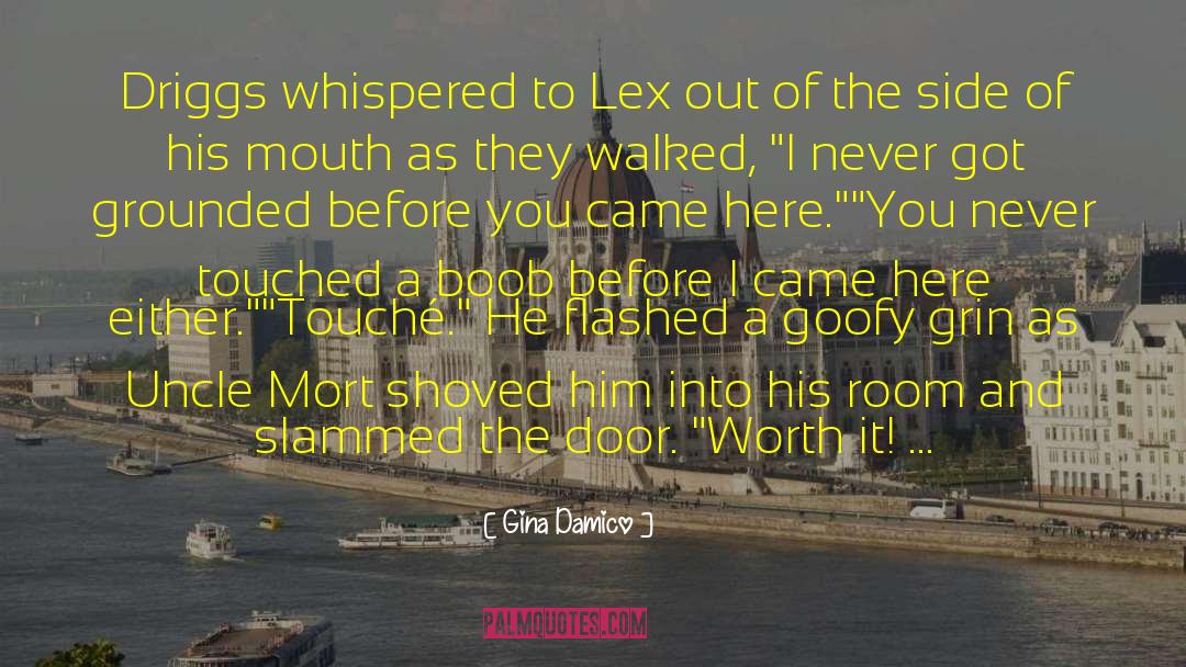 Gina Damico Quotes: Driggs whispered to Lex out