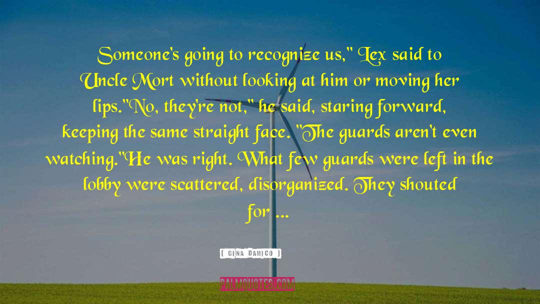 Gina Damico Quotes: Someone's going to recognize us,