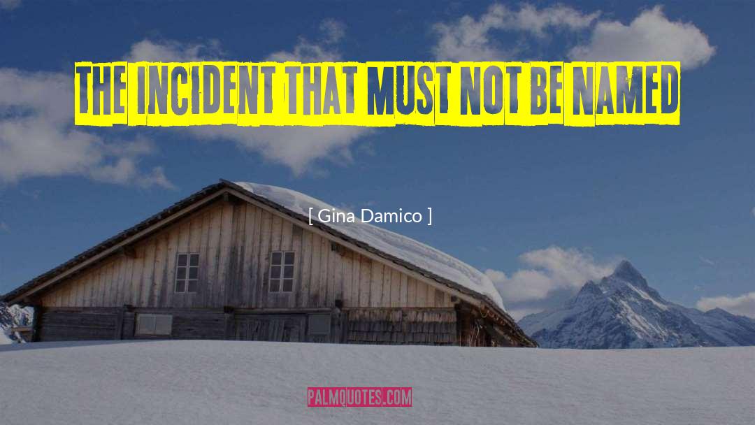 Gina Damico Quotes: the Incident That Must Not