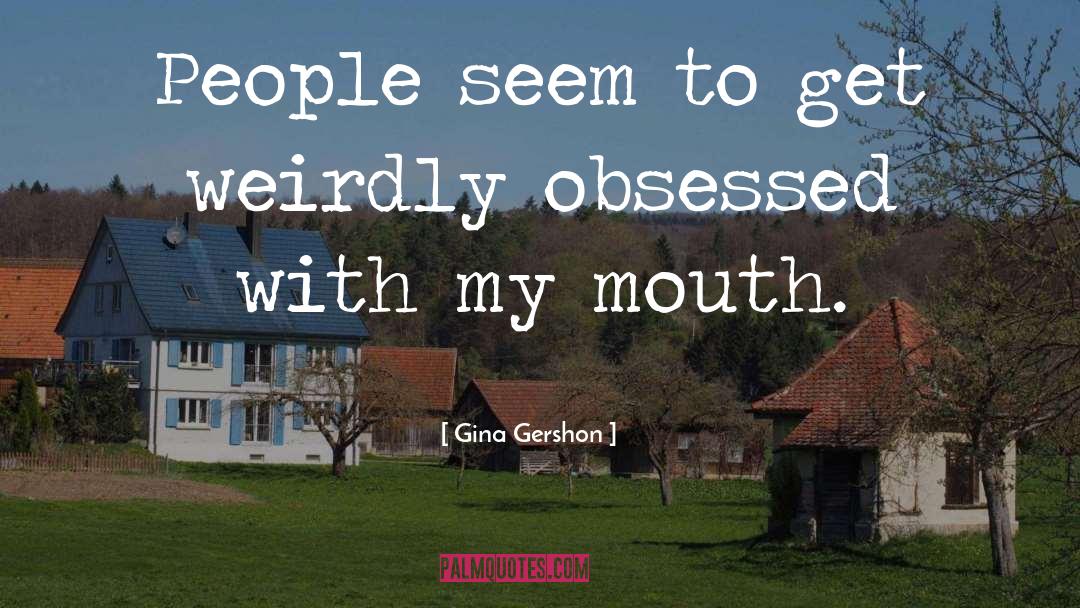 Gina Gershon Quotes: People seem to get weirdly