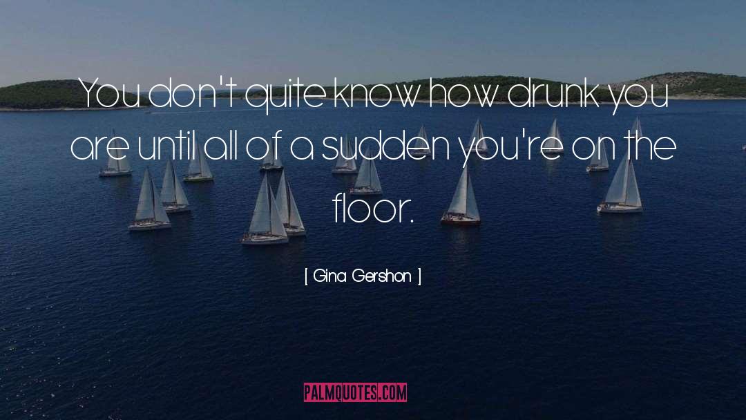 Gina Gershon Quotes: You don't quite know how