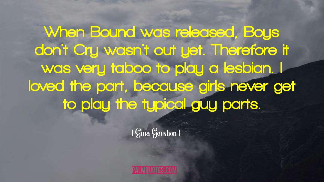 Gina Gershon Quotes: When Bound was released, Boys