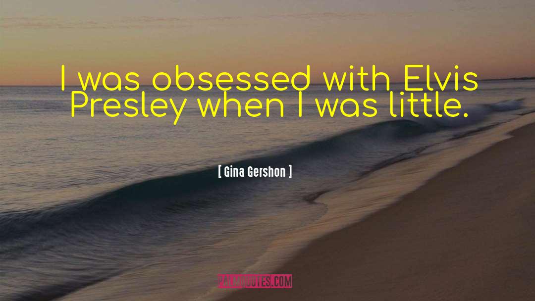 Gina Gershon Quotes: I was obsessed with Elvis