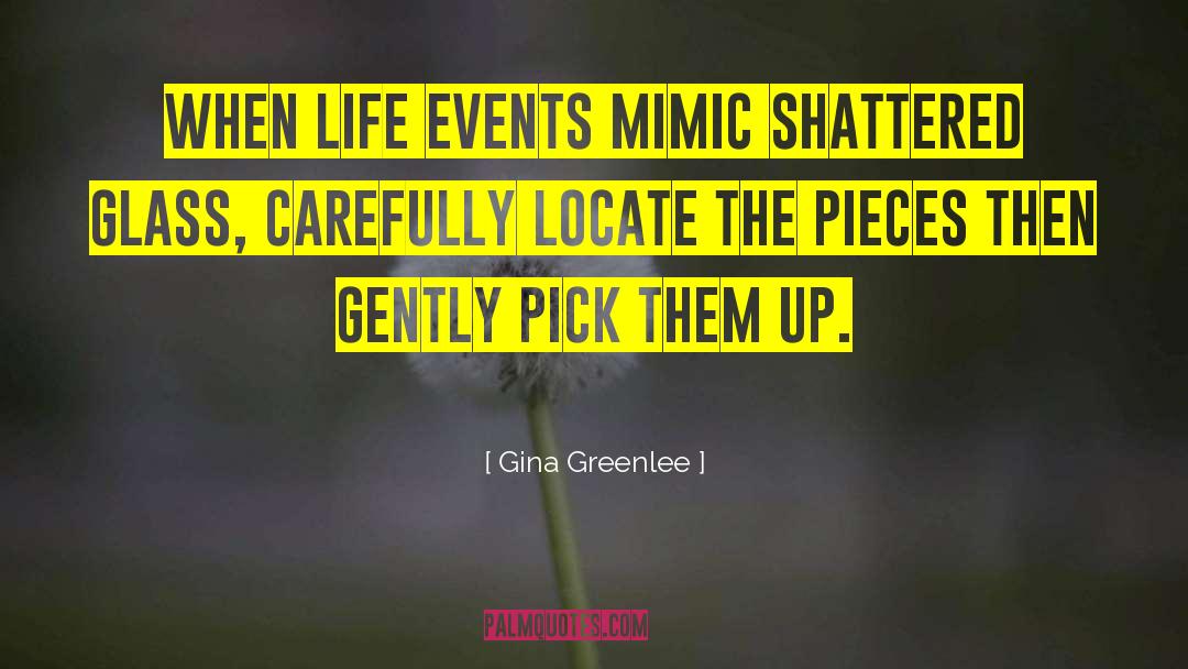 Gina Greenlee Quotes: When life events mimic shattered