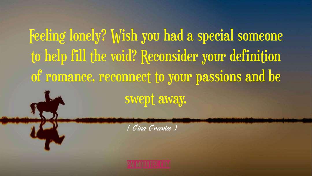 Gina Greenlee Quotes: Feeling lonely? Wish you had