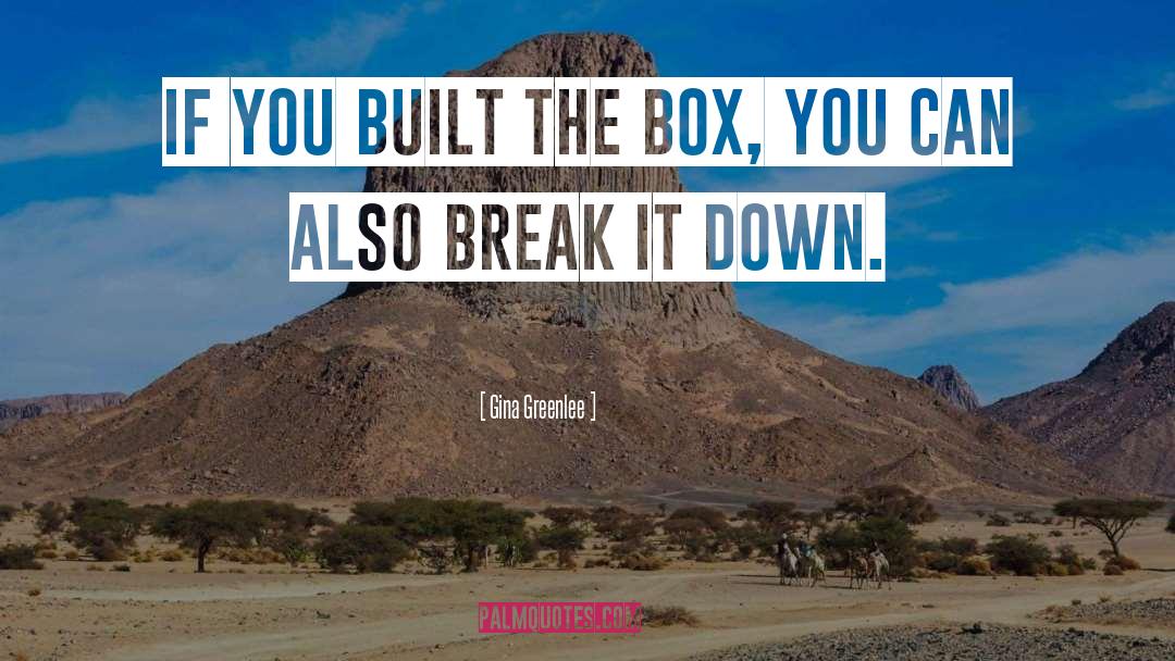 Gina Greenlee Quotes: If you built the box,