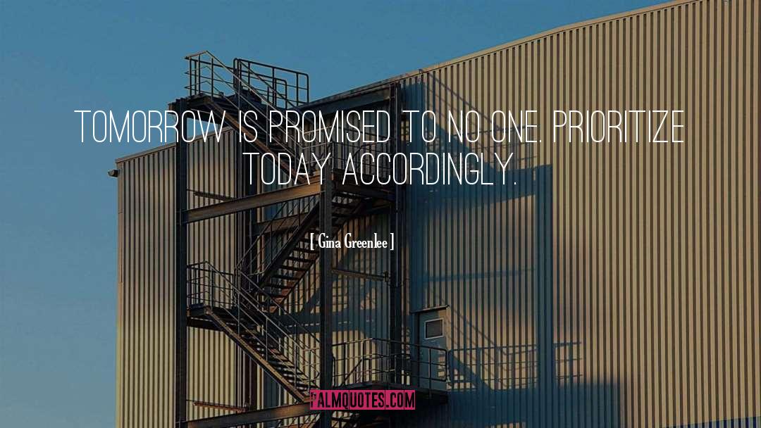 Gina Greenlee Quotes: Tomorrow is promised to no